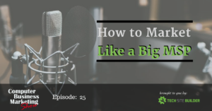 How to Market Like a Big MSP