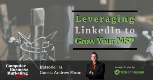 Leveraging Linkedin to Grow Your MSP