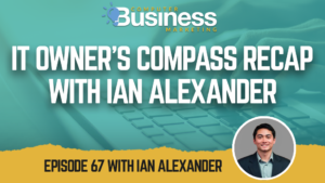 IT Owner's Compass Recap with Ian Alexander